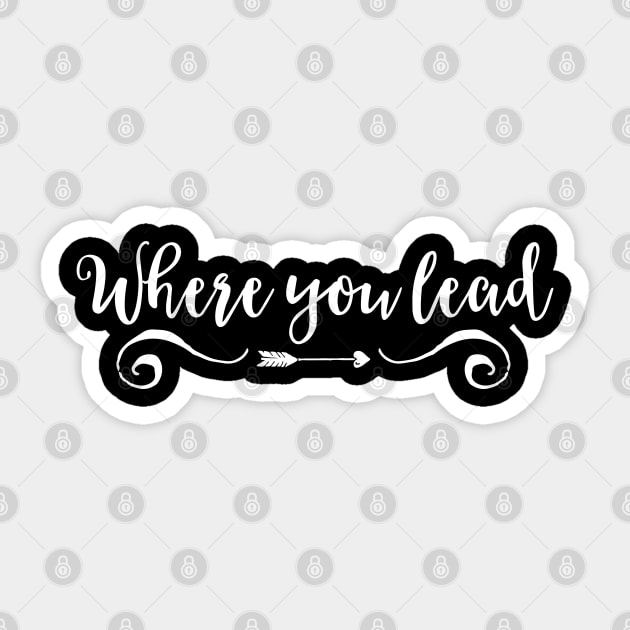 Where you lead Sticker by Stars Hollow Mercantile